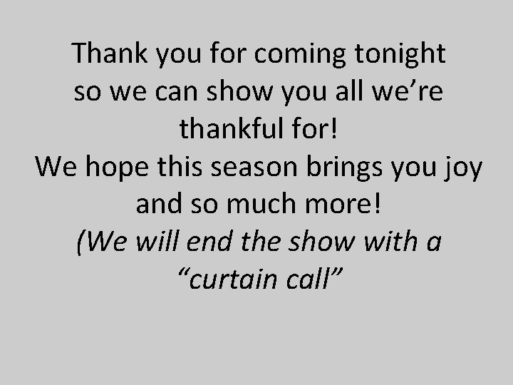 Thank you for coming tonight so we can show you all we’re thankful for!