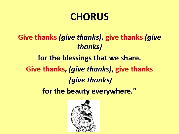 CHORUS Give thanks (give thanks), give thanks (give thanks) for the blessings that we