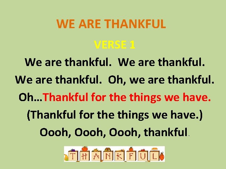 WE ARE THANKFUL VERSE 1 We are thankful. Oh, we are thankful. Oh…Thankful for