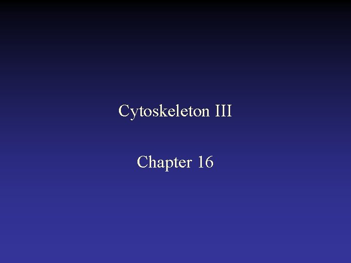 Cytoskeleton III Chapter 16 