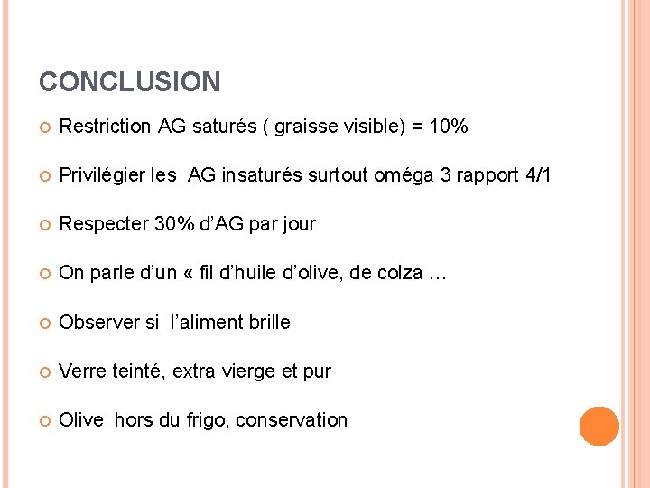 CONCLUSION Restriction AG saturés ( graisse visible) = 10% Privilégier les AG insaturés surtout