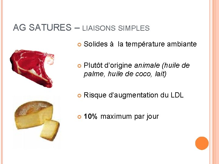 AG SATURES – LIAISONS SIMPLES Solides à la température ambiante Plutôt d’origine animale (huile