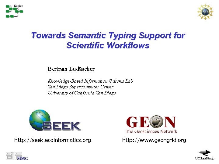 Towards Semantic Typing Support for Scientific Workflows Bertram Ludäscher Knowledge-Based Information Systems Lab San