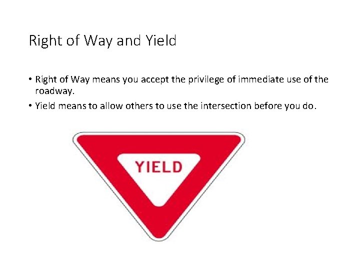 Right of Way and Yield • Right of Way means you accept the privilege