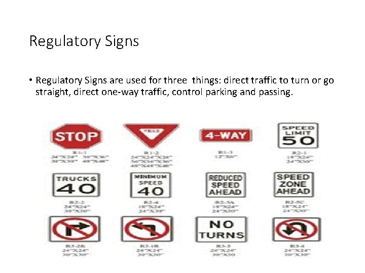 Regulatory Signs • Regulatory Signs are used for three things: direct traffic to turn