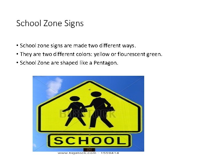 School Zone Signs • School zone signs are made two different ways. • They