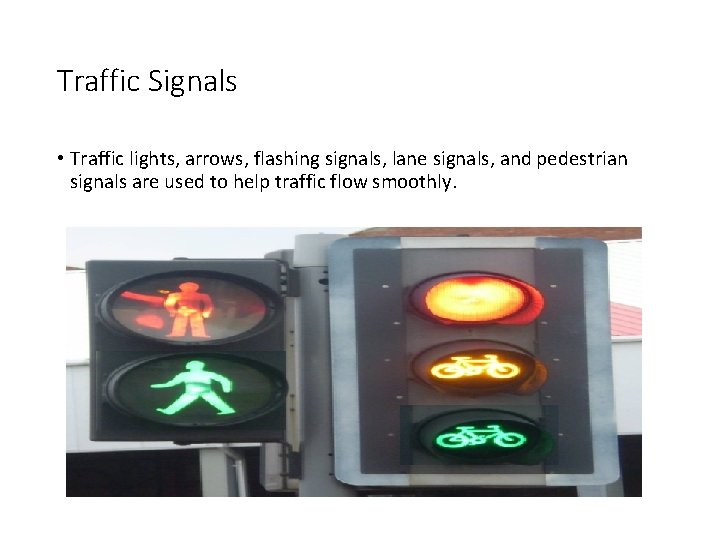 Traffic Signals • Traffic lights, arrows, flashing signals, lane signals, and pedestrian signals are