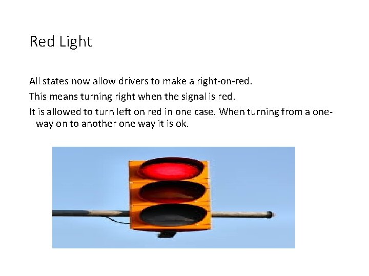 Red Light All states now allow drivers to make a right-on-red. This means turning