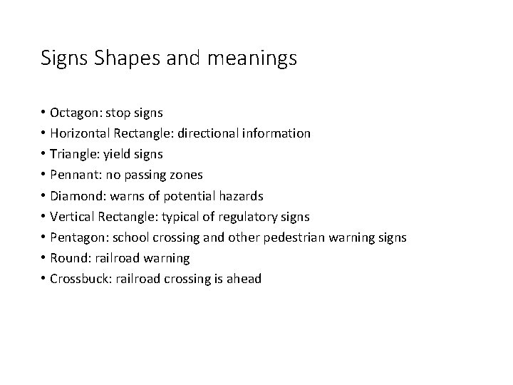 Signs Shapes and meanings • • • Octagon: stop signs Horizontal Rectangle: directional information