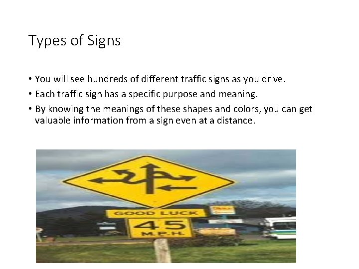 Types of Signs • You will see hundreds of different traffic signs as you