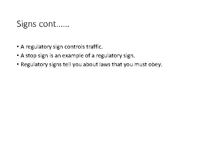 Signs cont…… • A regulatory sign controls traffic. • A stop sign is an