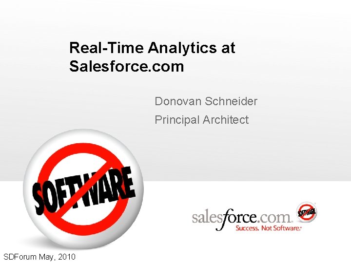 Real-Time Analytics at Salesforce. com Donovan Schneider Principal Architect SDForum May, 2010 Real-Time Analytics at Salesforce. com Donovan Schneider Principal Architect SDForum May, 2010