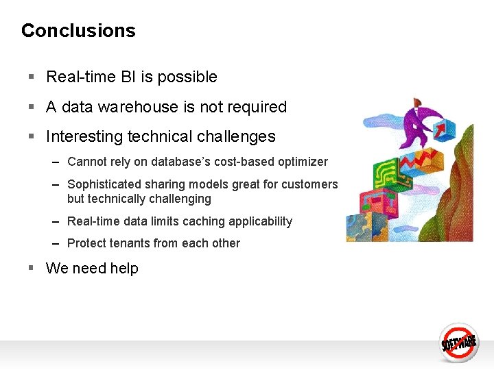 Conclusions § Real-time BI is possible § A data warehouse is not required § Conclusions § Real-time BI is possible § A data warehouse is not required §