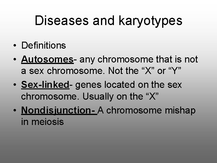 Diseases and karyotypes • Definitions • Autosomes- any chromosome that is not a sex