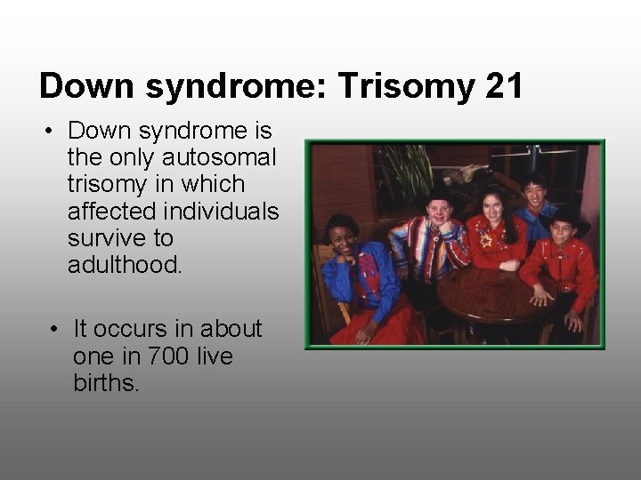 Down syndrome: Trisomy 21 • Down syndrome is the only autosomal trisomy in which Down syndrome: Trisomy 21 • Down syndrome is the only autosomal trisomy in which