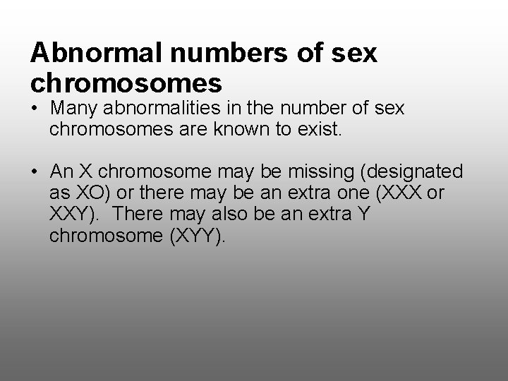 Abnormal numbers of sex chromosomes • Many abnormalities in the number of sex chromosomes