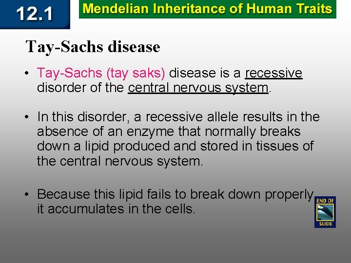 Tay-Sachs disease • Tay-Sachs (tay saks) disease is a recessive disorder of the central