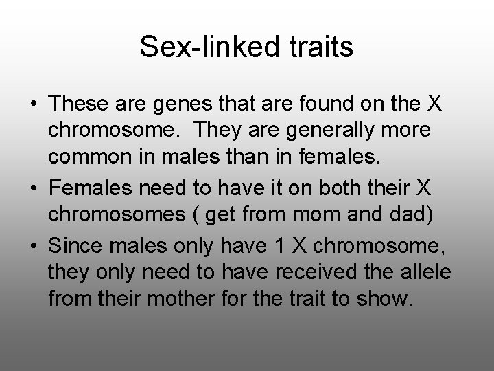 Sex-linked traits • These are genes that are found on the X chromosome. They Sex-linked traits • These are genes that are found on the X chromosome. They