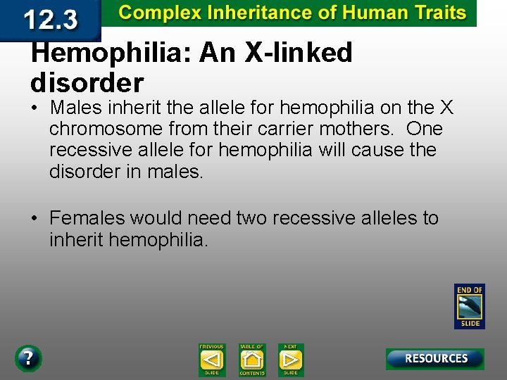 Hemophilia: An X-linked disorder • Males inherit the allele for hemophilia on the X