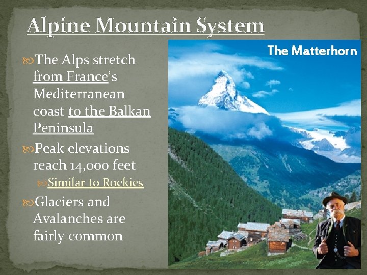 Alpine Mountain System The Alps stretch from France’s Mediterranean coast to the Balkan Peninsula Alpine Mountain System The Alps stretch from France’s Mediterranean coast to the Balkan Peninsula