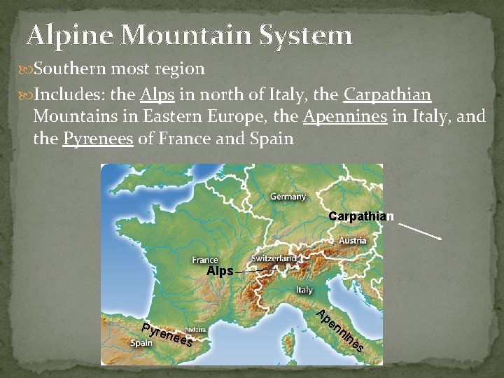 Alpine Mountain System Southern most region Includes: the Alps in north of Italy, the