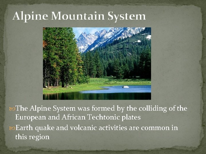 Alpine Mountain System The Alpine System was formed by the colliding of the European