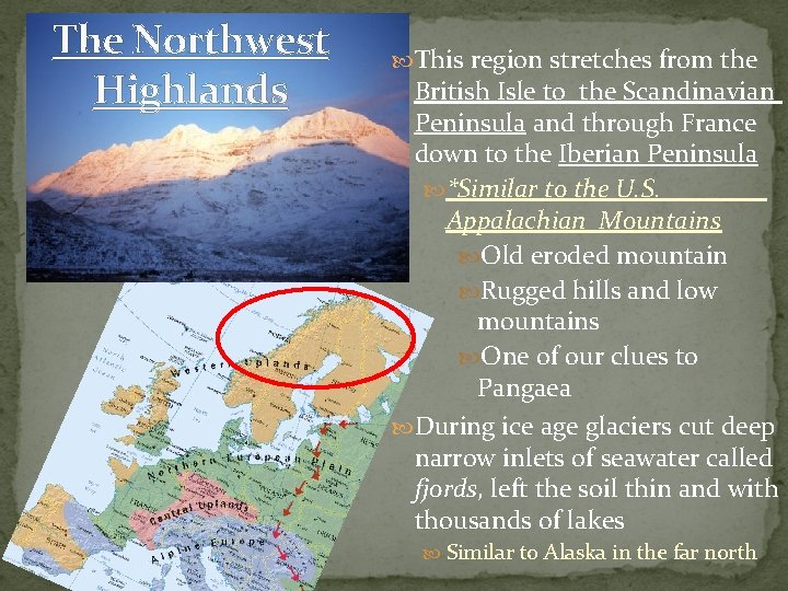 The Northwest Highlands This region stretches from the British Isle to the Scandinavian Peninsula