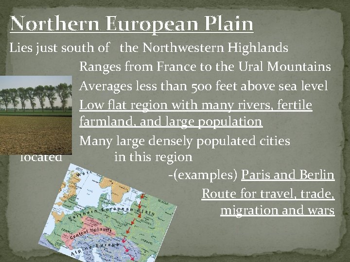 Northern European Plain Lies just south of the Northwestern Highlands Ranges from France to Northern European Plain Lies just south of the Northwestern Highlands Ranges from France to