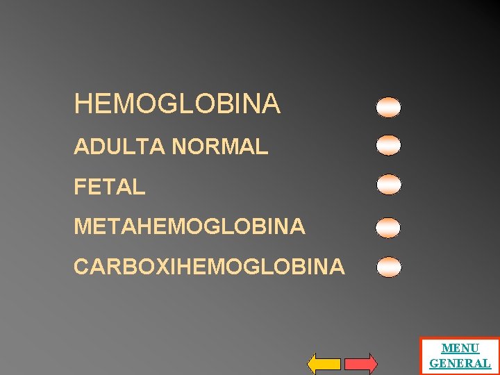 HEMOGLOBINA ADULTA NORMAL FETAL METAHEMOGLOBINA CARBOXIHEMOGLOBINA MENU GENERAL HEMOGLOBINA ADULTA NORMAL FETAL METAHEMOGLOBINA CARBOXIHEMOGLOBINA MENU GENERAL