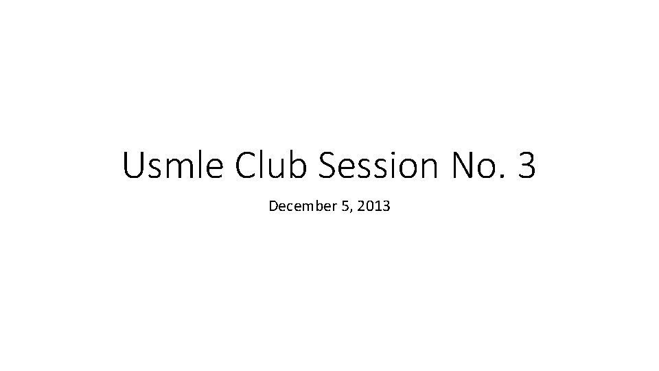 Usmle Club Session No. 3 December 5, 2013 
