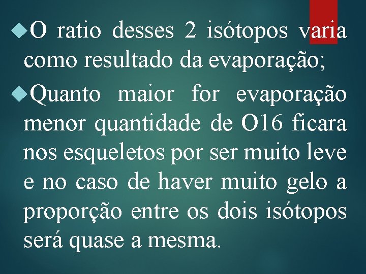 O ratio desses 2 isótopos varia como resultado da evaporação; Quanto maior for O ratio desses 2 isótopos varia como resultado da evaporação; Quanto maior for
