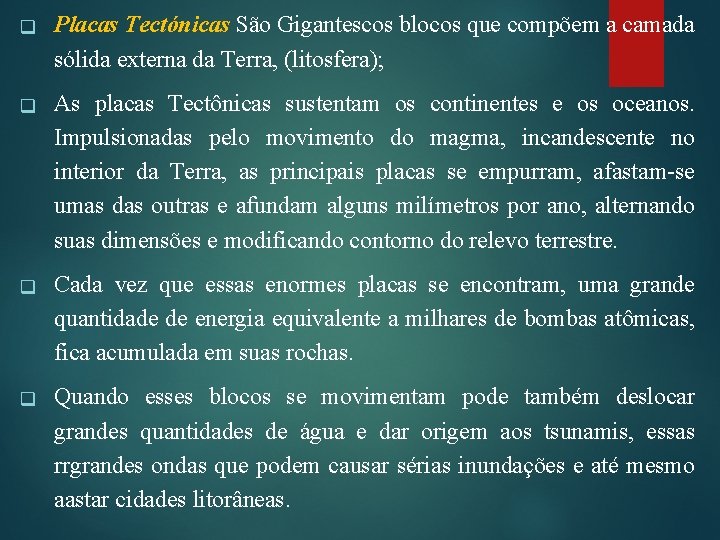 q Placas Tectónicas São Gigantescos blocos que compõem a camada sólida externa da Terra,