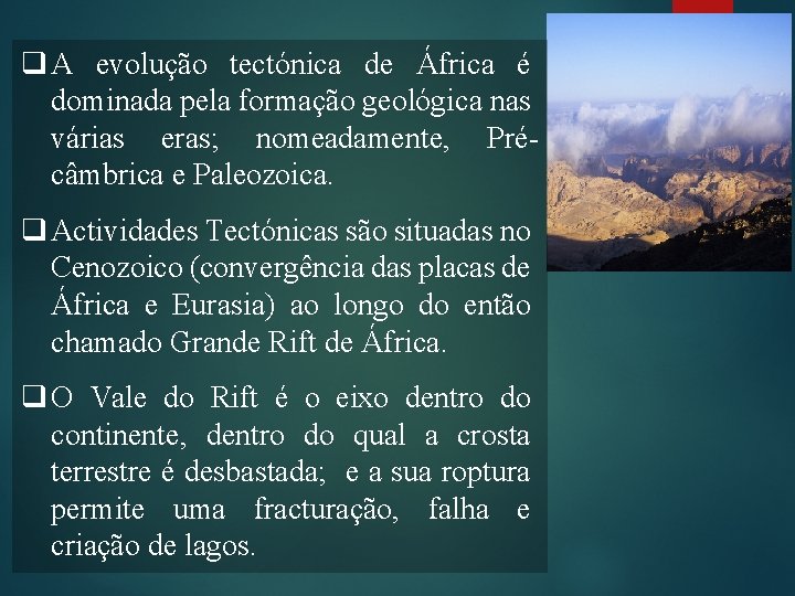 q A evolução tectónica de África é dominada pela formação geológica nas várias eras;