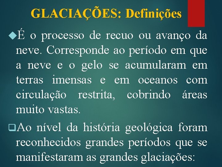 GLACIAÇÕES: Definições É o processo de recuo ou avanço da neve. Corresponde ao período