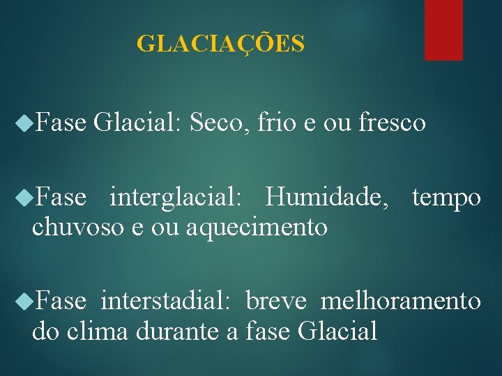 GLACIAÇÕES Fase Glacial: Seco, frio e ou fresco Fase interglacial: Humidade, tempo chuvoso e GLACIAÇÕES Fase Glacial: Seco, frio e ou fresco Fase interglacial: Humidade, tempo chuvoso e