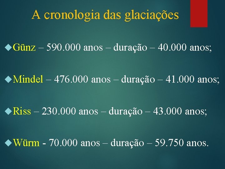 A cronologia das glaciações Günz – 590. 000 anos – duração – 40. 000