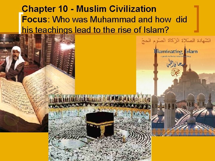 Chapter 10 - Muslim Civilization Focus: Who was Muhammad and how did his teachings