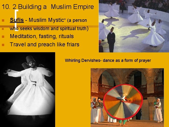 10. 2 Building a Muslim Empire n n Sufis - Muslim Mystic* (a person