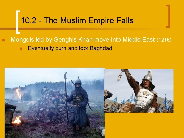 10. 2 - The Muslim Empire Falls n Mongols led by Genghis Khan move