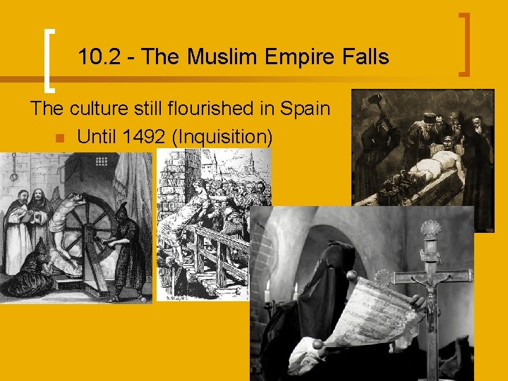 10. 2 - The Muslim Empire Falls The culture still flourished in Spain n