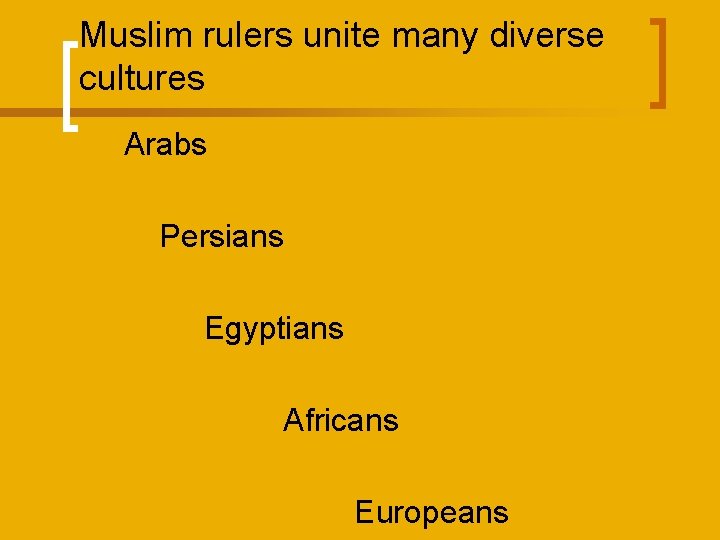 Muslim rulers unite many diverse cultures Arabs Persians Egyptians Africans Europeans 