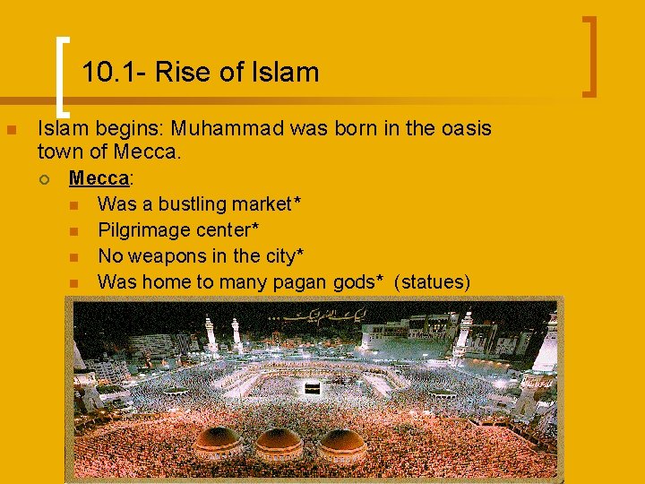 10. 1 - Rise of Islam n Islam begins: Muhammad was born in the