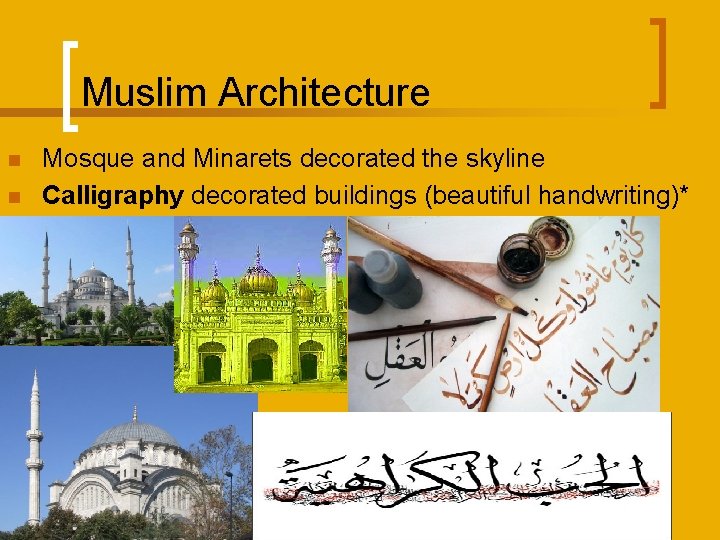 Muslim Architecture n n Mosque and Minarets decorated the skyline Calligraphy decorated buildings (beautiful