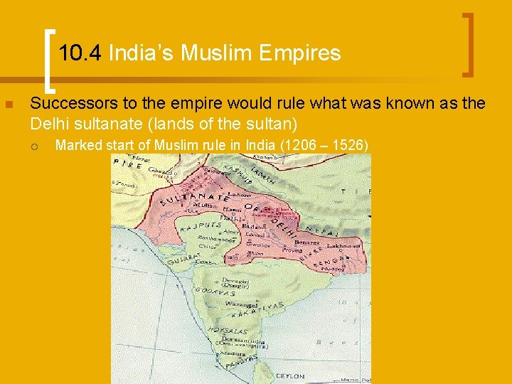 10. 4 India’s Muslim Empires n Successors to the empire would rule what was