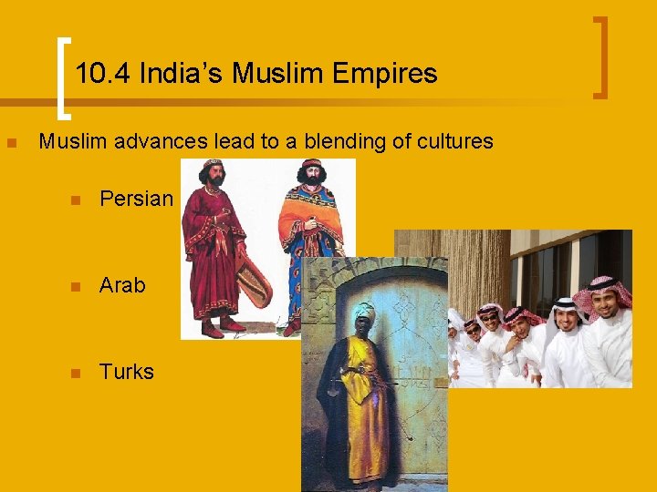 10. 4 India’s Muslim Empires n Muslim advances lead to a blending of cultures