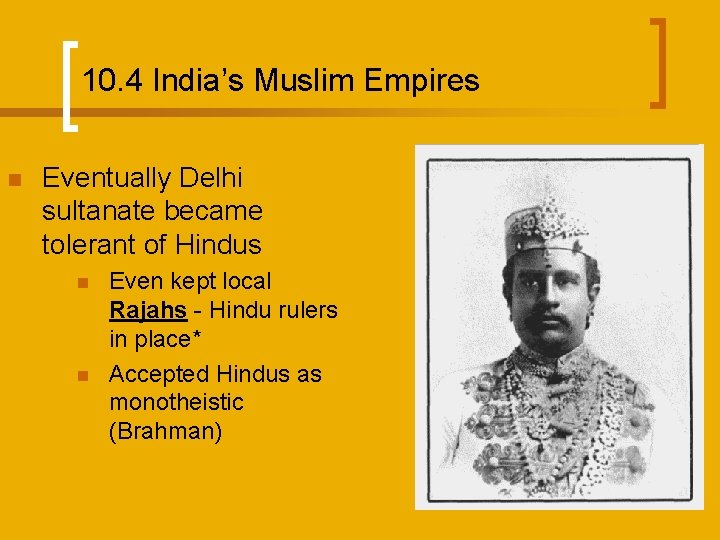 10. 4 India’s Muslim Empires n Eventually Delhi sultanate became tolerant of Hindus n