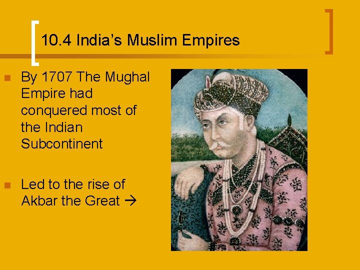 10. 4 India’s Muslim Empires n By 1707 The Mughal Empire had conquered most