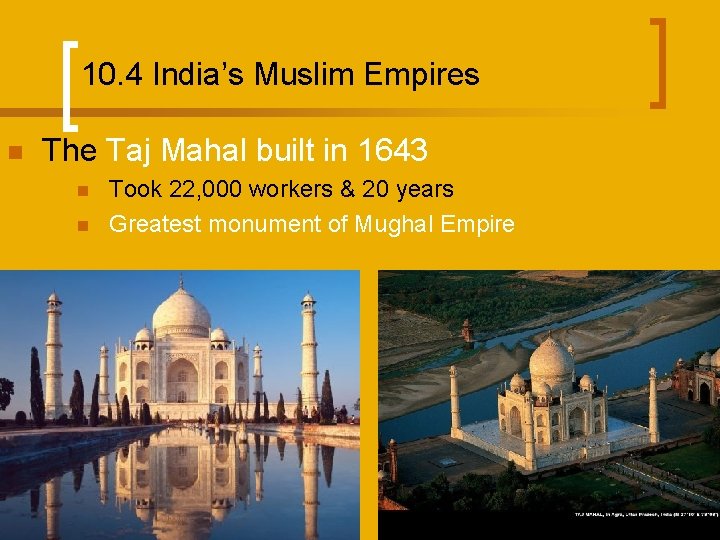 10. 4 India’s Muslim Empires n The Taj Mahal built in 1643 n n