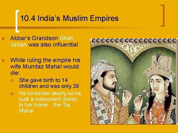 10. 4 India’s Muslim Empires n Akbar’s Grandson Shah Jahan was also influential n