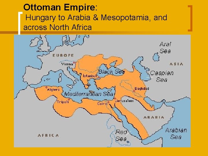 Ottoman Empire: Hungary to Arabia & Mesopotamia, and across North Africa 